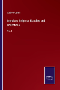 Moral and Religious Sketches and Collections: Vol. I