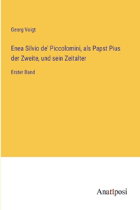 Enea Silvio de' Piccolomini, als Papst Pius der Zweite, und sein Zeitalter