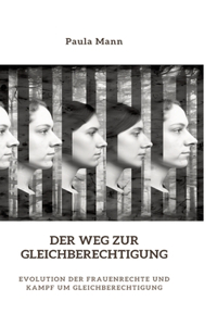 Weg zur Gleichberechtigung: Evolution der Frauenrechte und Kampf um Gleichberechtigung