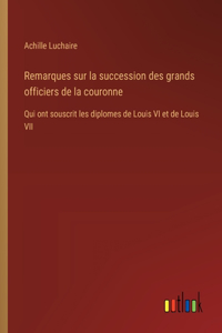 Remarques sur la succession des grands officiers de la couronne