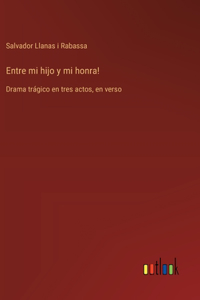 Entre mi hijo y mi honra!