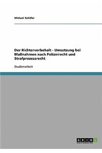 Richtervorbehalt - Umsetzung bei Maßnahmen nach Polizeirecht und Strafprozessrecht