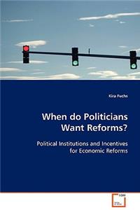 When Do Politicians Want Reforms?