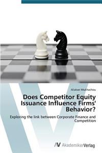 Does Competitor Equity Issuance Influence Firms' Behavior?