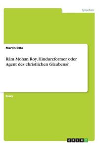 Rām Mohan Roy. Hindureformer oder Agent des christlichen Glaubens?