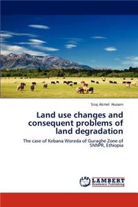 Land Use Changes and Consequent Problems of Land Degradation