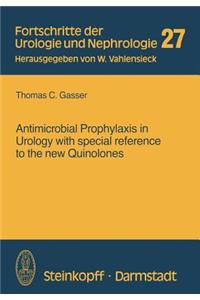 Antimicrobial Prophylaxis in Urology with Special Reference to the New Quinolones