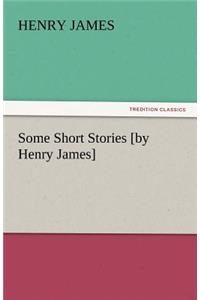 Some Short Stories [By Henry James]