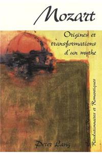 Mozart- Origines Et Transformations d'Un Mythe