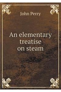 An Elementary Treatise on Steam