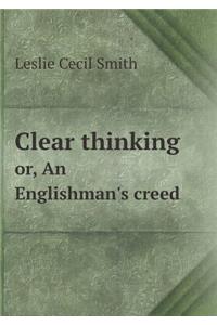 Clear Thinking Or, an Englishman's Creed