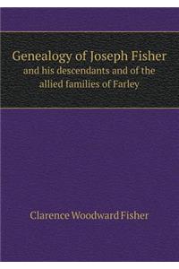 Genealogy of Joseph Fisher and His Descendants and of the Allied Families of Farley