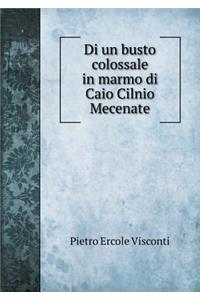Di Un Busto Colossale in Marmo Di Caio Cilnio Mecenate