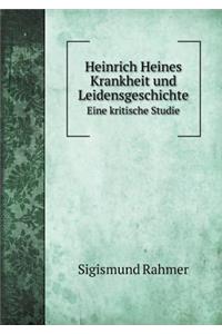 Heinrich Heines Krankheit Und Leidensgeschichte Eine Kritische Studie