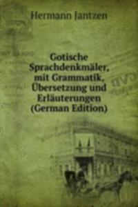 Gotische Sprachdenkmaler, mit Grammatik, Ubersetzung und Erlauterungen (German Edition)