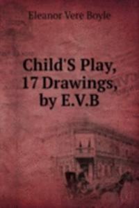 Child'S Play, 17 Drawings, by E.V.B.