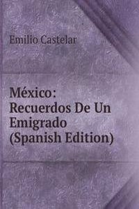 Mexico: Recuerdos De Un Emigrado (Spanish Edition)