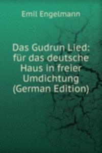 Das Gudrun Lied: fur das deutsche Haus in freier Umdichtung (German Edition)