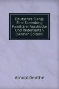Deutsches Slang: Eine Sammlung Familiarer Ausdrucke Und Redensarten (German Edition)