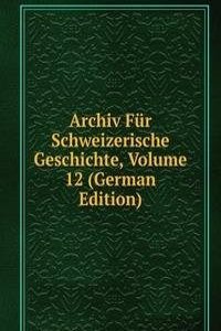 Archiv Fur Schweizerische Geschichte, Volume 12 (German Edition)