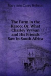 Farm in the Karoo: Or, What Charley Vyvyan and His Friends Saw in South Africa