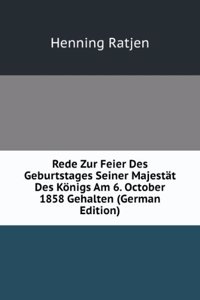 Rede Zur Feier Des Geburtstages Seiner Majestat Des Konigs Am 6. October 1858 Gehalten (German Edition)
