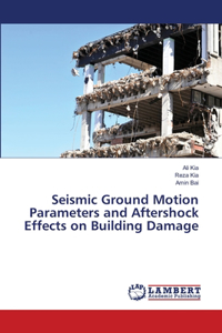 Seismic Ground Motion Parameters and Aftershock Effects on Building Damage