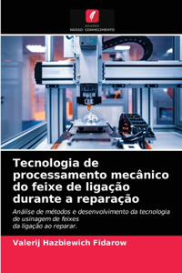 Tecnologia de processamento mecânico do feixe de ligação durante a reparação
