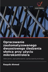 Opracowanie zautomatyzowanego dwuosiowego śledzenia slońca przy użyciu mikrokontrolera