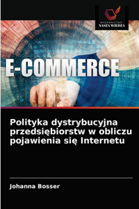 Polityka dystrybucyjna przedsiebiorstw w obliczu pojawienia sie Internetu