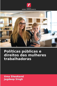 Políticas públicas e direitos das mulheres trabalhadoras