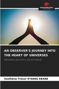 Observer's Journey Into the Heart of Universes