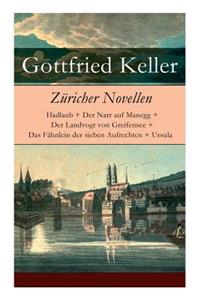 Züricher Novellen: Hadlaub + Der Narr auf Manegg + Der Landvogt von Greifensee + Das Fähnlein der sieben Aufrechten + Ursula