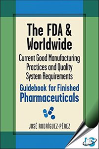 The FDA & Worldwide Current Good Manufacturing Practices and Quality System Requirements Guidebook for Finished Pharmaceuticals, (With CD-ROM)