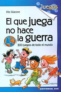 El que juega no hace la guerra: 200 juegos de todo el mundo