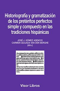 Historiografia y gramatizacion de los preteritos perfectos simple y compuesto en las tradiciones hispanicas