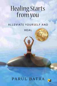 Healing Starts From You: Alleviate Yourself And Heal