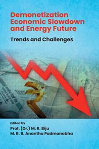 Demonetization Economic Slowdown and Energy Future: Trends and Challenges