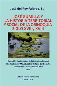 JOSÉ GUMILLA Y LA HISTORIA TERRITORIAL Y SOCIAL DE LA ORINOQUIA. SIGLOS XVI y XVII