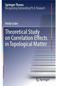 Theoretical Study on Correlation Effects in Topological Matter
