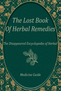 The Lost Book of Medicine Remedies, The Disappeared Encyclopedia of Herbal