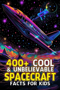 400+ Cool & Unbelievable Spacecraft Facts for Kids