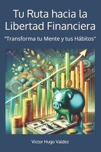Tu Ruta hacia la Libertad Financiera