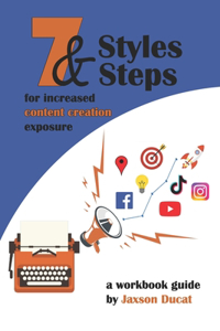 7 Styles & 7 Steps for increased content creation exposure
