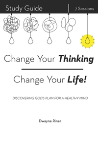 Change Your Thinking, Change Your Life!
