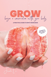 GROW Begin A Conversation With Your Body A Practical Guide To Body Knowledge