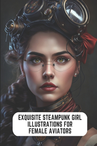 Exquisite Steampunk Girl Illustrations for Female Aviators