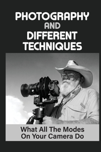 Photography And Different Techniques