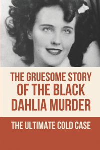The Gruesome Story Of The Black Dahlia Murder