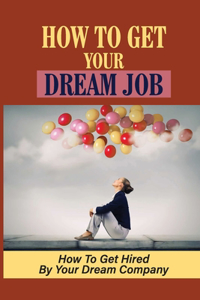 How To Get Your Dream Job
